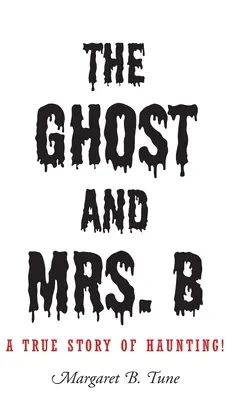 A szellem és B. asszony: Egy igaz történet kísértetjárásról! - The Ghost and Mrs. B: A True Story of Haunting!