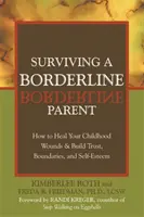 Túlélni egy borderline szülőt: Hogyan gyógyítsd meg a gyermekkori sebeidet, és építs bizalmat, határokat és önbecsülést? - Surviving a Borderline Parent: How to Heal Your Childhood Wounds & Build Trust, Boundaries, and Self-Esteem