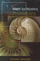 Matek misztikusoknak: A Fibonacci-sorozattól Luna labirintusán át az aranymetszésig és a szent geometria egyéb titkaiig - Math for Mystics: From the Fibonacci Sequence to Luna's Labyrinth to the Golden Section and Other Secrets of Sacred Geometry