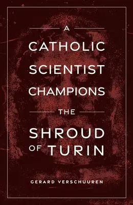 Egy katolikus tudós bajnoka a torinói lepelnek - A Catholic Scientist Champions the Shroud of Turin