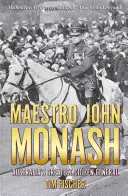 Maestro John Monash: Monash: Ausztrália legnagyobb polgári tábornoka - Maestro John Monash: Australia's Greatest Citizen General