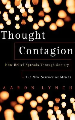 Gondolatfertőzés: Hogyan terjed a hit a társadalomban: A mémek új tudománya - Thought Contagion: How Belief Spreads Through Society: The New Science of Memes