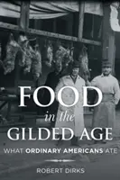 Ételek az aranykorban: Mit ettek az egyszerű amerikaiak - Food in the Gilded Age: What Ordinary Americans Ate