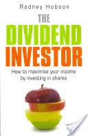 Az osztalékbefektető: Hogyan maximalizálhatja jövedelmét részvénybefektetéssel? - The Dividend Investor: How to Maximise Your Income by Investing in Shares