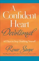 Egy magabiztos szív áhítat: 60 nap, hogy ne kételkedj önmagadban - A Confident Heart Devotional: 60 Days to Stop Doubting Yourself