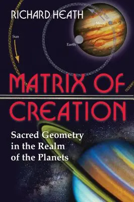 A teremtés mátrixa: Szakrális geometria a bolygók birodalmában - Matrix of Creation: Sacred Geometry in the Realm of the Planets