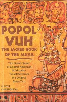 Popol Vuh: A közép-amerikai spiritualitás nagy klasszikusa, az eredeti maja szövegből lefordítva. - Popol Vuh: The Sacred Book of the Maya; The Great Classic of Central American Spirituality, Translated from the Original Maya Tex