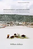 Varázslat és kizsákmányolás: Egy új-mexikói hegyvidék élete és nehéz időszaka, átdolgozott és bővített kiadás - Enchantment and Exploitation: The Life and Hard Times of a New Mexico Mountain Range, Revised and Expanded Edition