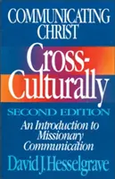 Krisztus közvetítése kulturálisan, második kiadás: Bevezetés a missziós kommunikációba - Communicating Christ Cross-Culturally, Second Edition: An Introduction to Missionary Communication