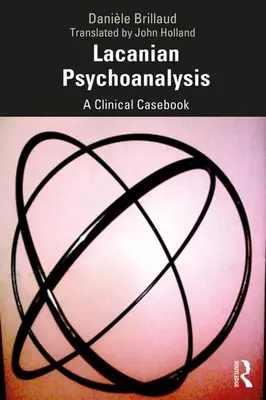 A lacani pszichoanalízis: A Clinical Casebook - Lacanian Psychoanalysis: A Clinical Casebook