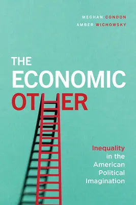 A gazdasági másság: Az egyenlőtlenség az amerikai politikai képzeletben - The Economic Other: Inequality in the American Political Imagination