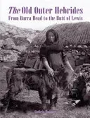 Régi Külső Hebridák - Barra Headtől Lewis fenekéig - Old Outer Hebrides - From Barra Head to the Butt of Lewis