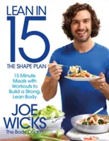 Lean in 15 - Az alakformáló terv: 15 perces étkezések edzésekkel az erős, karcsú test felépítéséhez - Lean in 15 - The Shape Plan: 15 Minute Meals with Workouts to Build a Strong, Lean Body