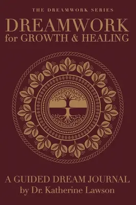 Álommunka a növekedésért és gyógyulásért - Egy vezetett álomnapló - Dreamwork for Growth and Healing - A Guided Dream Journal