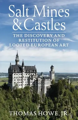 Sóbányák és várak: A kifosztott európai művészet felfedezése és visszaszolgáltatása - Salt Mines and Castles: The Discovery and Restitution of Looted European Art