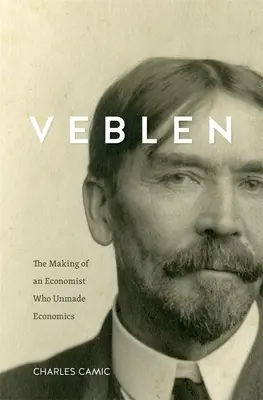 Veblen: Egy közgazdász, aki meg nem alkotta a közgazdaságtant - Veblen: The Making of an Economist Who Unmade Economics