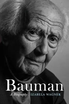 Bauman: Bauman: Életrajz - Bauman: A Biography