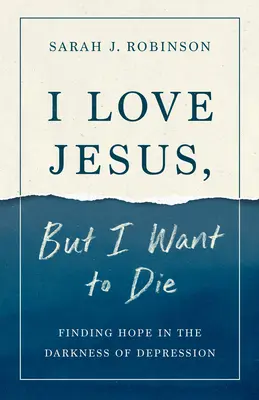 Szeretem Jézust, de meg akarok halni: Reményt találni a depresszió sötétségében - I Love Jesus, But I Want to Die: Finding Hope in the Darkness of Depression