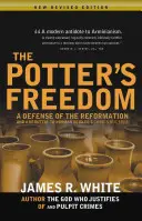 A fazekas szabadsága: A reformáció védelme és Norman Geisler Választott, de szabad című könyvének cáfolata - The Potter's Freedom: A Defense of the Reformation and the Rebuttal of Norman Geisler's Chosen But Free