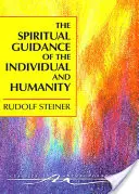 Az egyén és az emberiség spirituális útmutatása: Az emberi történelem és fejlődés spirituális-tudományos kutatásának néhány eredménye - The Spiritual Guidance of the Individual and Humanity: Some Results of Spiritual-Scientific Research Into Human History and Development