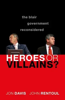 Hősök vagy gonosztevők? A Blair-kormány újragondolva - Heroes or Villains?: The Blair Government Reconsidered