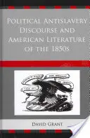 Politikai rabszolgaságellenes diskurzus és az 1850-es évek amerikai irodalma - Political Antislavery Discourse and American Literature of the 1850s