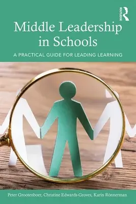 Középvezetés az iskolákban: Gyakorlati útmutató a tanulás vezetéséhez - Middle Leadership in Schools: A Practical Guide for Leading Learning