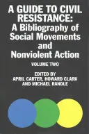 Útmutató a polgári ellenálláshoz, 2: A népi hatalom és az erőszakmentes tiltakozás bibliográfiája, második kötet - A Guide to Civil Resistance, 2: A Bibliography of People Power and Nonviolent Protest, Volume Two