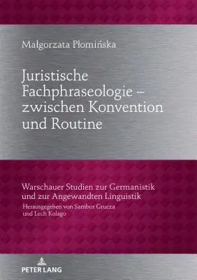 Jogi frazeológia - egyezmény és rutin között; a német és a lengyel polgári jogi szövegek példáján elemezve - Juristische Fachphraseologie - zwischen Konvention und Routine; Untersucht am Beispiel deutscher und polnischer Gesetzestexte zum Zivilrecht