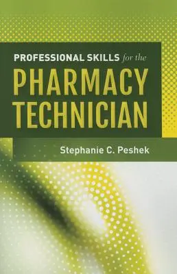 Szakmai készségek a gyógyszerésztechnikusok számára - Professional Skills for the Pharmacy Technician