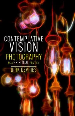 Contemplative Vision: A fényképezés mint spirituális gyakorlat - Contemplative Vision: Photography as a Spiritual Practice