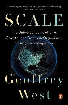 Skála: Az élet, a növekedés és a halál egyetemes törvényei a szervezetekben, városokban és vállalatokban - Scale: The Universal Laws of Life, Growth, and Death in Organisms, Cities, and Companies