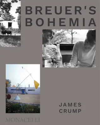 Breuer Bohémia: Breuer: Az építész, köre és a század közepi házak Új-Angliában - Breuer's Bohemia: The Architect, His Circle, and Midcentury Houses in New England