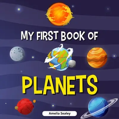 Az első bolygókönyvem: Planets Book for Kids, Discover the Mysteries of Space (Bolygók könyve gyerekeknek, Fedezd fel a világűr rejtelmeit) - My First Book of Planets: Planets Book for Kids, Discover the Mysteries of Space