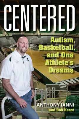 Centered: Autizmus, kosárlabda és egy sportoló álmai - Centered: Autism, Basketball, and One Athlete's Dreams