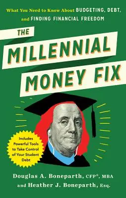 Az ezredfordulós pénzjavítás: Amit a költségvetésről, az adósságról és a pénzügyi szabadság megtalálásáról tudni kell - The Millennial Money Fix: What You Need to Know about Budgeting, Debt, and Finding Financial Freedom