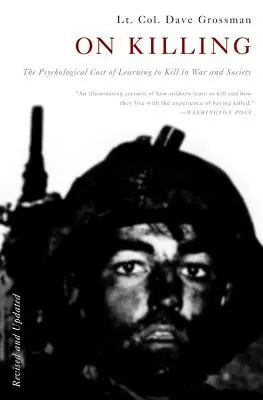 On Killing: Az ölni tanulás pszichológiai költségei a háborúban és a társadalomban - On Killing: The Psychological Cost of Learning to Kill in War and Society