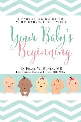 A gyermeked kezdete: Szülői útmutató a baba első hetéhez - Your Baby's Beginning: A Parenting Guide for Your Baby's First Week