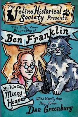 Ben Franklin egyetlen igaz életrajza a macskájától, Missy Hoopertől - The Only True Biography of Ben Franklin by His Cat, Missy Hooper