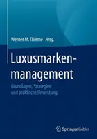 Luxusmarkenmanagement: Grundlagen, Strategien Und Praktische Umsetzung