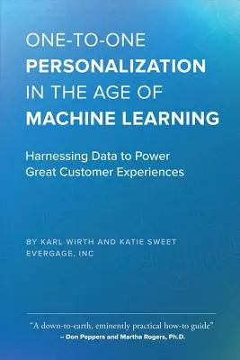 Egy-az-egyhez személyre szabás a gépi tanulás korában: Az adatok hasznosítása a nagyszerű ügyfélélmények érdekében - One-To-One Personalization in the Age of Machine Learning: Harnessing Data to Power Great Customer Experiences