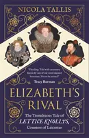 Erzsébet riválisa - Lettice Knollys, Leicester grófnőjének viharos története - Elizabeth's Rival - The Tumultuous Tale of Lettice Knollys, Countess of Leicester