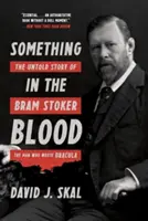 Valami a vérben: Bram Stoker, a Drakula írójának el nem mondott története - Something in the Blood: The Untold Story of Bram Stoker, the Man Who Wrote Dracula