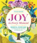 Öröm minden pillanatban: Mindful Exercises for Waking to the Wonders of Ordinary Life (A tudatosság gyakorlatai a hétköznapi élet csodáira való ébredéshez) - Joy in Every Moment: Mindful Exercises for Waking to the Wonders of Ordinary Life