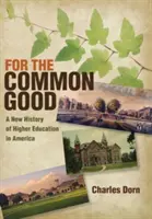 A közjóért: A felsőoktatás új története Amerikában - For the Common Good: A New History of Higher Education in America