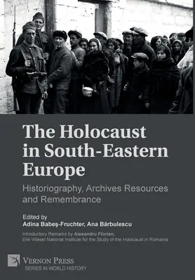 A holokauszt Délkelet-Európában: Történetírás, levéltári források és emlékezés - The Holocaust in South-Eastern Europe: Historiography, Archives Resources and Remembrance