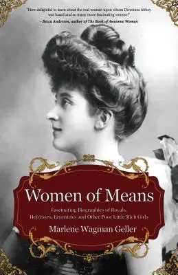 A tehetős nők: Royals, örökösnők, különcök és más szegény kis gazdag lányok lenyűgöző életrajzai (Stories of the Rich & F - Women of Means: The Fascinating Biographies of Royals, Heiresses, Eccentrics and Other Poor Little Rich Girls (Stories of the Rich & F