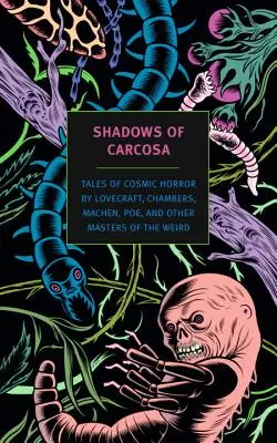 Shadows of Carcosa: Mesék a kozmikus horrorról Lovecraft, Chambers, Machen, Poe és a különcök más mesterei tollából - Shadows of Carcosa: Tales of Cosmic Horror by Lovecraft, Chambers, Machen, Poe, and Other Masters of the Weird