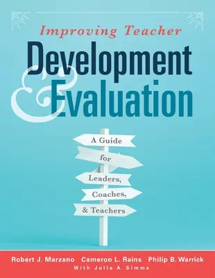 A tanárok fejlesztésének és értékelésének javítása: A Guide for Leaders, Coaches, and Teachers (a Marzano Resources Guide to Increased Professional Growth T - Improving Teacher Development and Evaluation: A Guide for Leaders, Coaches, and Teachers (a Marzano Resources Guide to Increased Professional Growth T