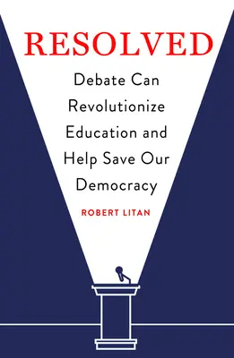 Megoldva: A vita forradalmasíthatja az oktatást és segíthet megmenteni a demokráciánkat - Resolved: Debate Can Revolutionize Education and Help Save Our Democracy